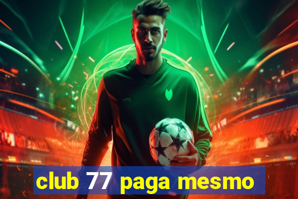 club 77 paga mesmo